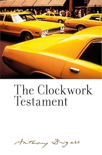 The Clockwork Testament or: Enderby's End: By Anthony Burgess