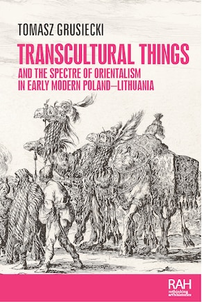 Transcultural things and the spectre of Orientalism in early modern Poland-Lithuania