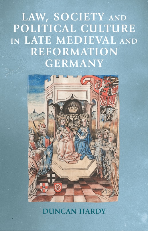 Front cover_Law, society and political culture in late medieval and Reformation Germany