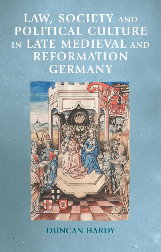 Front cover_Law, society and political culture in late medieval and Reformation Germany