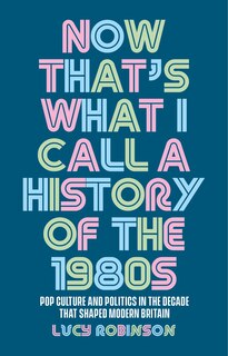 Couverture_Now that's what I call a history of the 1980s