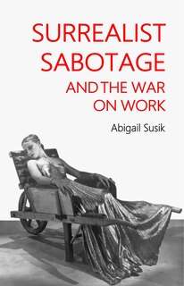 Front cover_Surrealist sabotage and the war on work