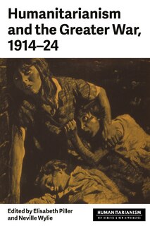 Front cover_Humanitarianism and the Greater War, 1914–24