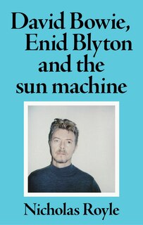 Front cover_David Bowie, Enid Blyton and the sun machine