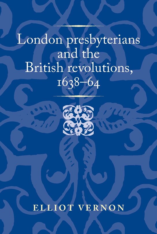Couverture_London presbyterians and the British revolutions, 1638–64