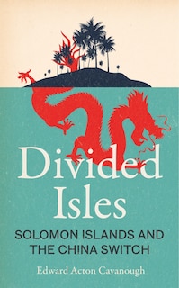 Divided Isles: Solomon Islands and the China Switch