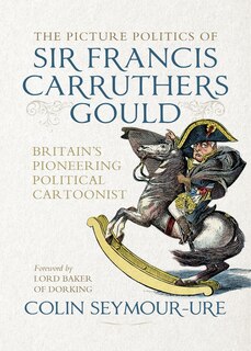 Front cover_The picture politics of Sir Francis Carruthers Gould