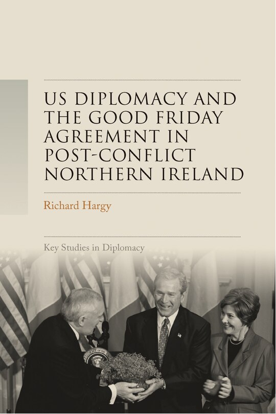 Front cover_US diplomacy and the Good Friday Agreement in post-conflict Northern Ireland