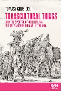 Couverture_Transcultural things and the spectre of Orientalism in early modern Poland-Lithuania