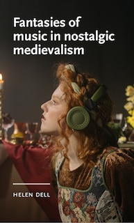 Front cover_Fantasies of music in nostalgic medievalism