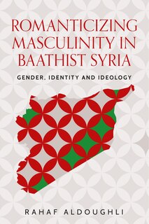 Couverture_Romanticizing masculinity in Baathist Syria