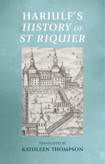 Front cover_Hariulf&rsquo;s History of St Riquier