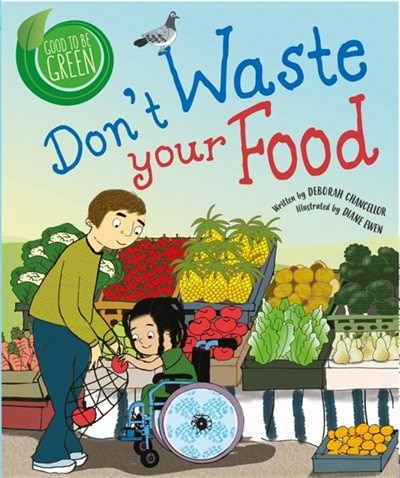 Front cover_Good To Be Green: Don't Waste Your Food