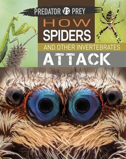 Front cover_Predator Vs Prey: How Spiders And Other Invertebrates Attack!