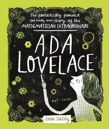 Ada Lovelace: The Fantastically Feminist (and Totally True) Story Of The Mathematician Extraordinaire