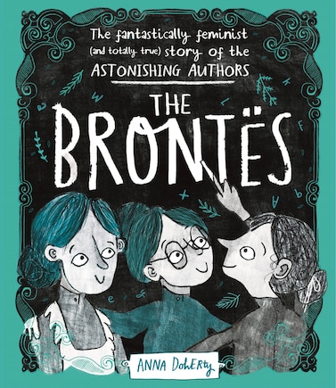 The Brontës: The Fantastically Feminist (and Totally True) Story of the Astonishing Authors