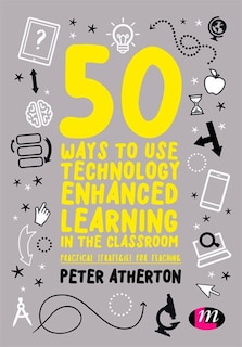 Front cover_50 Ways To Use Technology Enhanced Learning In The Classroom