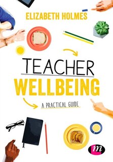 Front cover_A Practical Guide To Teacher Wellbeing