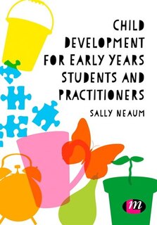 Front cover_Child Development For Early Years Students And Practitioners