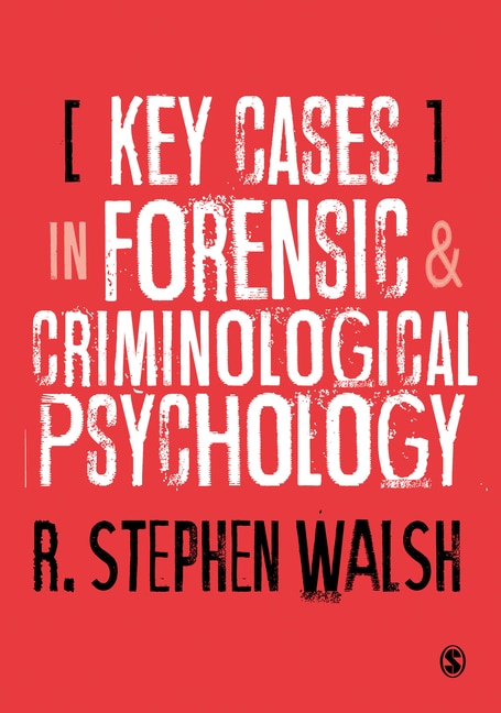 Front cover_KEY CASES IN FORENSIC AND CRIM INOLOGICAL PSYCHOLOGY