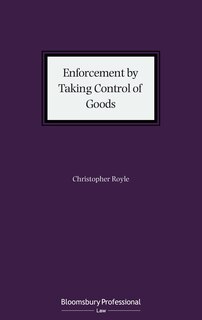 Enforcement by Taking Control of Goods: The law of enforcement pursuant to Schedule 12 of the Tribunals, Courts and Enforcement Act 2007
