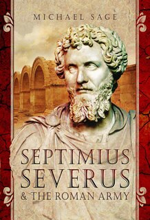 Front cover_Septimius Severus And The Roman Army