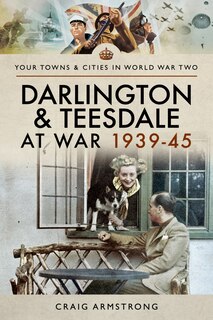Couverture_Darlington And Teesdale At War 1939-45