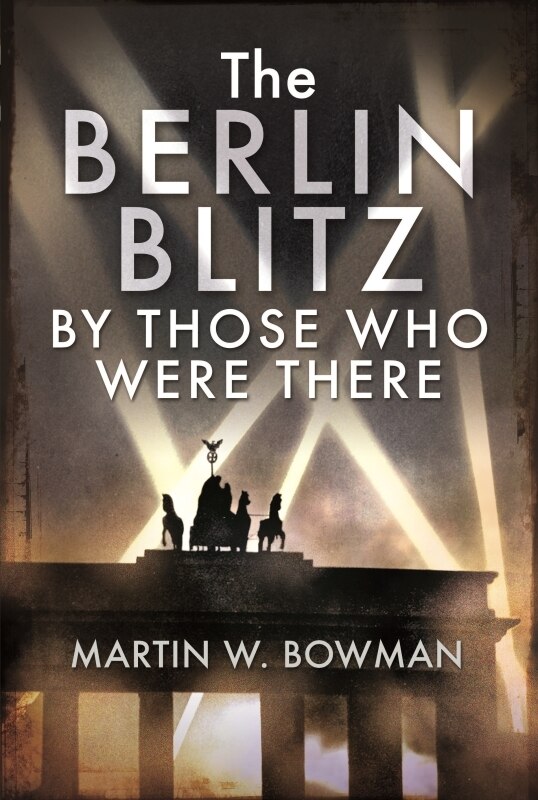 Front cover_Berlin Blitz By Those Who Were There