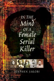 Front cover_In The Mind Of A Female Serial Killer