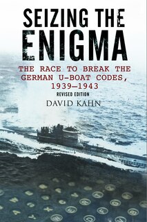 Seizing The Enigma: The Race To Break The German U-boat Codes, 1933-1945