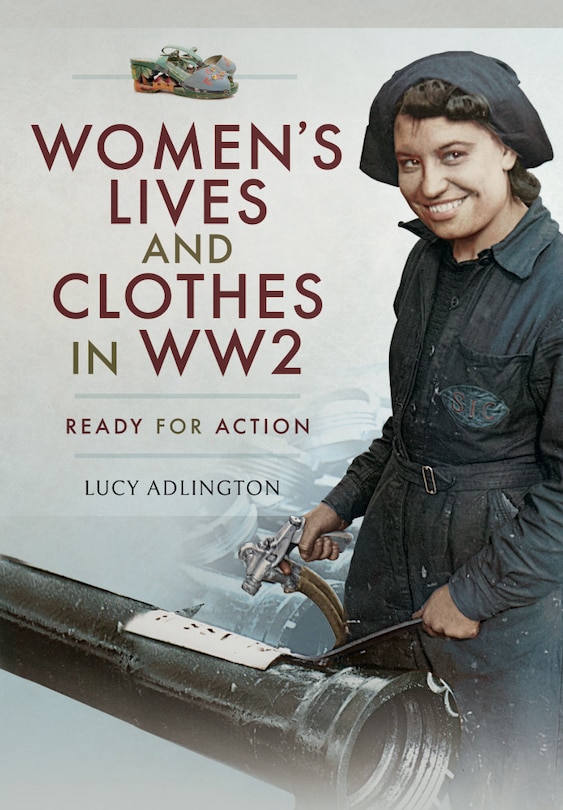 Women's Lives And Clothes In Ww2: Ready For Action