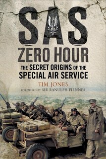 Sas Zero Hour: The Secret Origins Of The Special Air Service