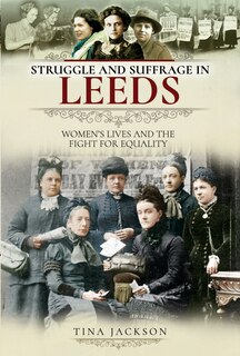 Front cover_Struggle And Suffrage In Leeds