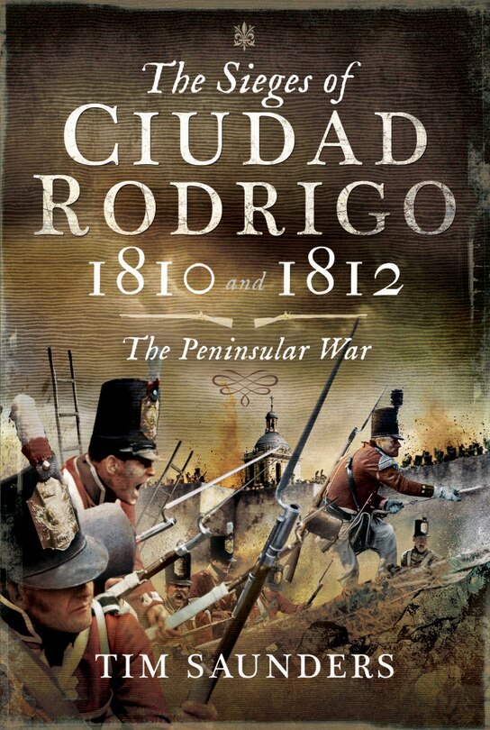 Front cover_The Sieges Of Ciudad Rodrigo 1810 And 1812