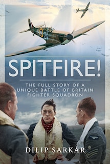 Spitfire!: The Full Story Of A Unique Battle Of Britain Fighter Squadron