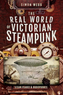 The Real World Of Victorian Steampunk: Steam Planes And Radiophones