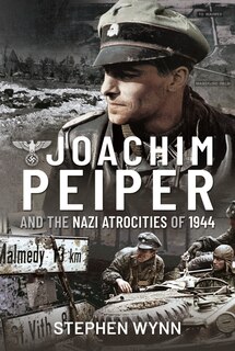 Couverture_Joachim Peiper And The Nazi Atrocities Of 1944