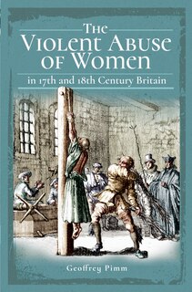 Front cover_The Violent Abuse Of Women In 17th And 18th Century Britain