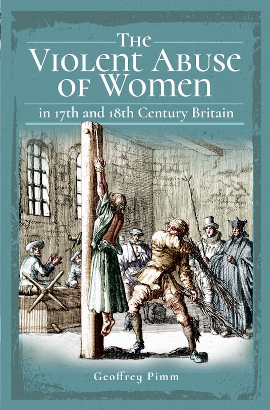 Front cover_The Violent Abuse Of Women In 17th And 18th Century Britain