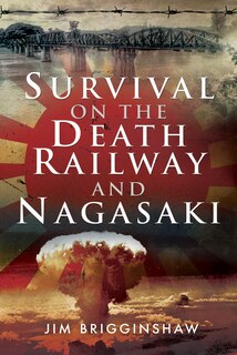 Front cover_Survival On The Death Railway And Nagasaki
