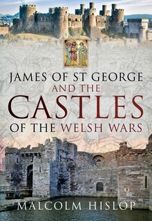 Couverture_James Of St George And The Castles Of The Welsh Wars