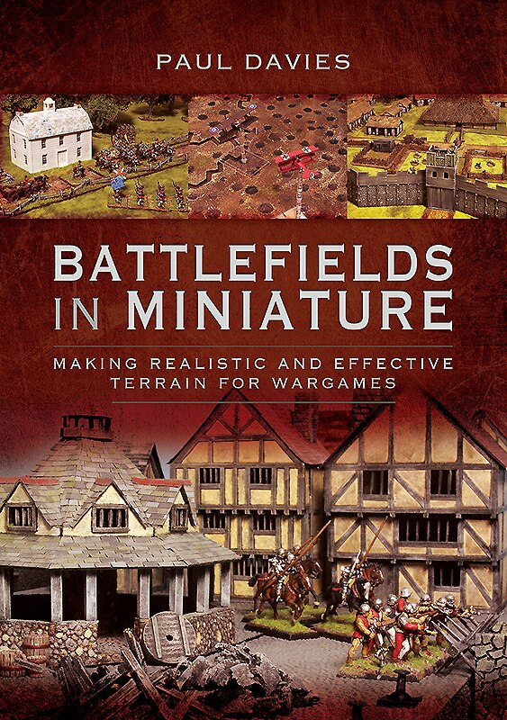 Battlefields In Miniature: Making Realistic And Effective Terrain For Wargames