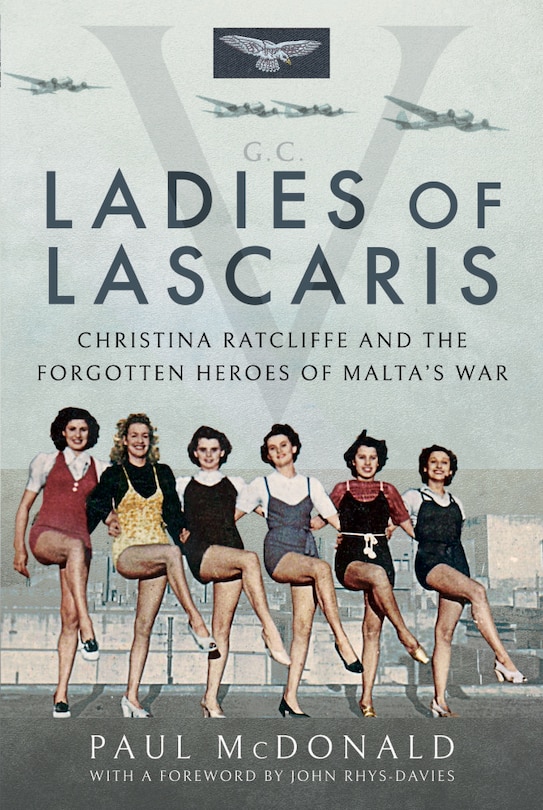 Ladies Of Lascaris: Christina Ratcliffe And The Forgotten Heroes Of Malta's War