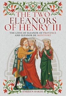 Front cover_The Two Eleanors Of Henry Iii
