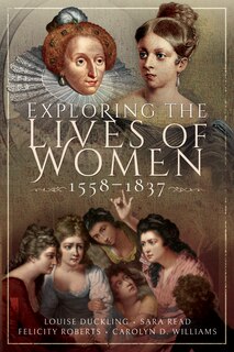 Front cover_Exploring The Lives Of Women, 1558-1837