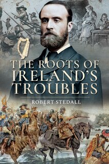Front cover_The Roots Of Ireland's Troubles