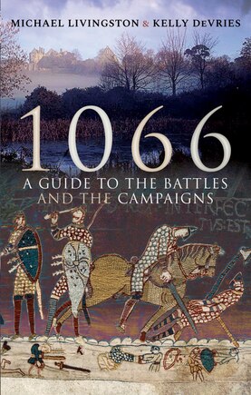 1066: A Guide To The Battles And The Campaigns