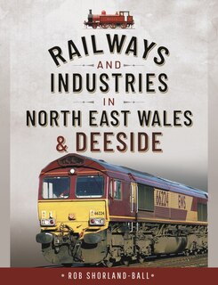 Couverture_Railways And Industries In North East Wales And Deeside