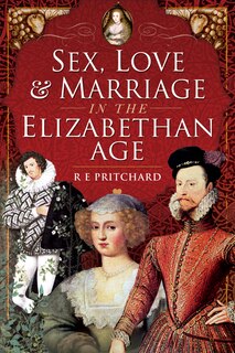 Couverture_Sex, Love And Marriage In The Elizabethan Age