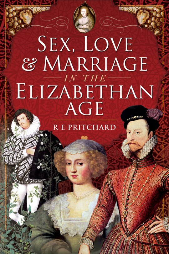 Couverture_Sex, Love And Marriage In The Elizabethan Age